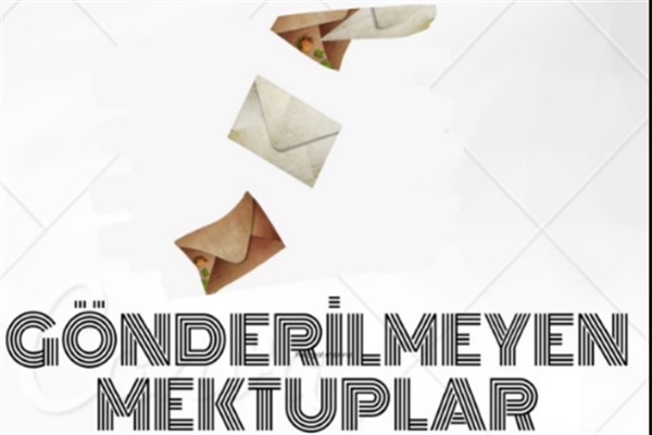"Gönderilemeyen Mektuplar" seyirci ile buluşuyor