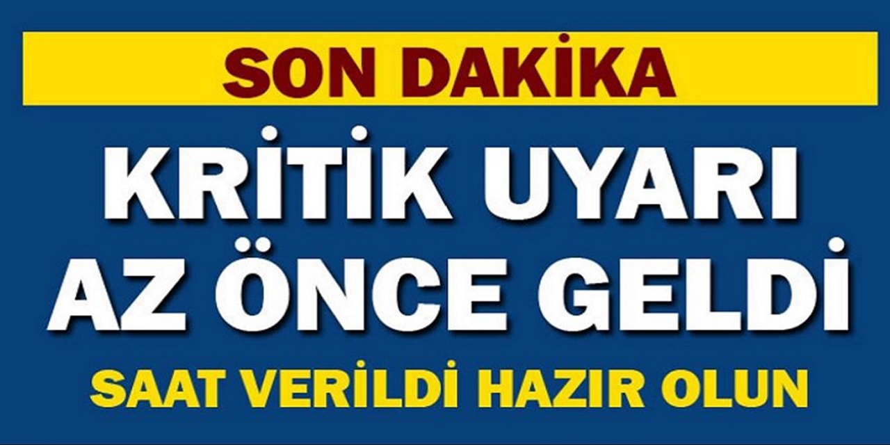 SON DAKİKA: Kritik uyarı geceyarısı geldi! DİKKAT hazır olun...