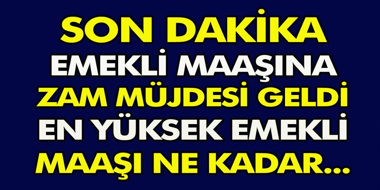 Son Dakika: Emekli Maaşlarına Zam Belli Oldu... En düşük emekli maaşı 10 bin 301 liraya çıkacak