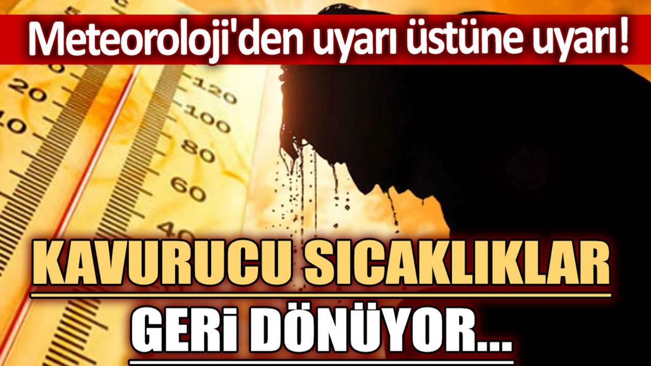 MGM'den uyarı üstüne uyarı! Kavurucu sıcaklıklar geri dönüyor...
