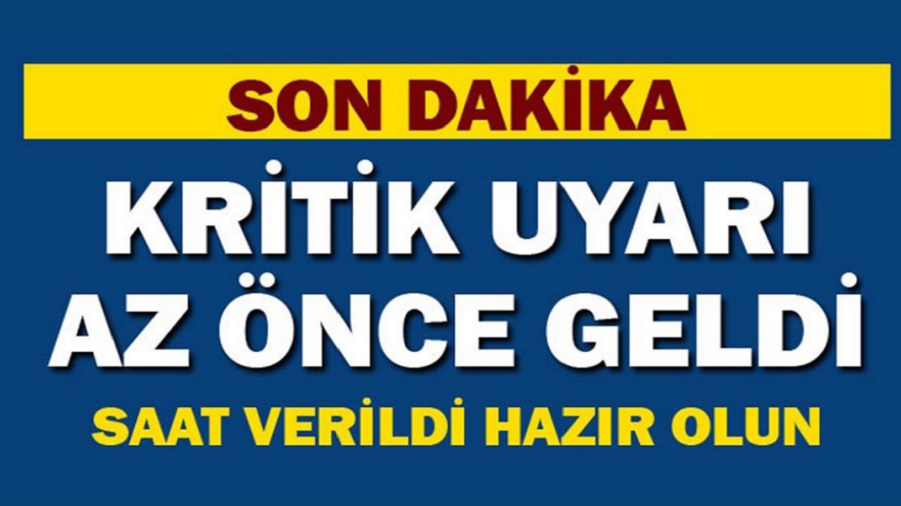 Son Dakika Duyurdu: Kritik uyarı 13:00'de geldi... Saat verildi hazır olun