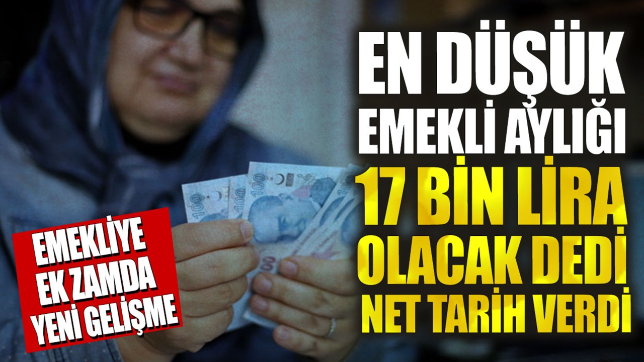 SON DAKİKA duyurusu! En düşük emekli aylığı 17 bin lira olacak dedi net tarihi açıkladı