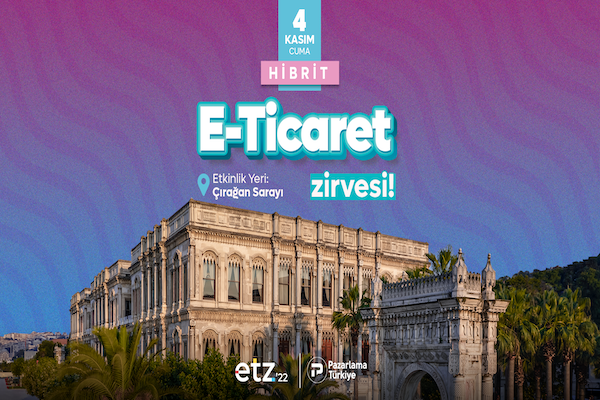 E-ticaret Zirvesi 4 Kasım’da Çırağan Sarayı’nda gerçekleştirilecek