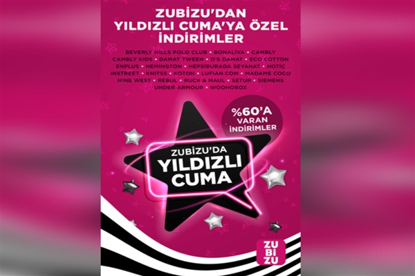 ZUBİZU’nun %60’a varan Yıldızlı Cuma indirimleri başladı